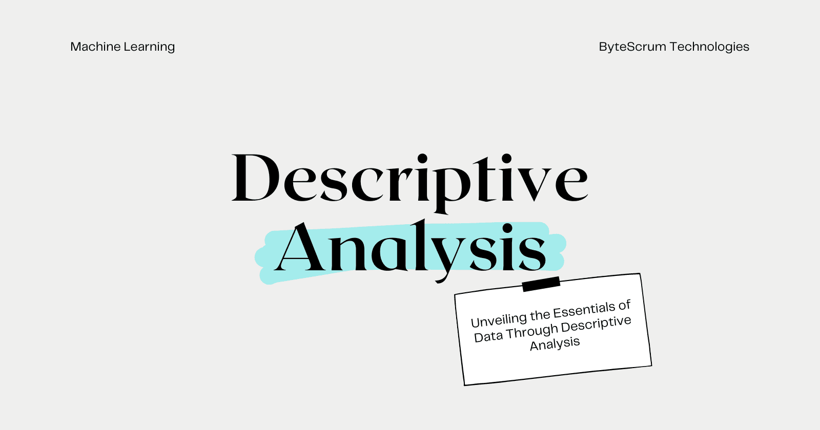 Descriptive Analysis in Machine Learning: An Ultimate Guide