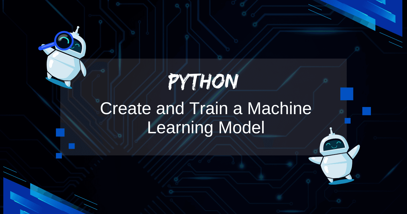 How to Create and Train a Machine Learning Model from Scratch